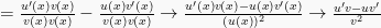 =\frac{u'(x)v(x)}{v(x)v(x)}-\frac{u(x)v'(x)}{v(x)v(x)} \rightarrow\frac{u'(x)v(x)-u(x)v'(x)}{(u(x))^2} \rightarrow \frac{u'v-uv'}{v^2}